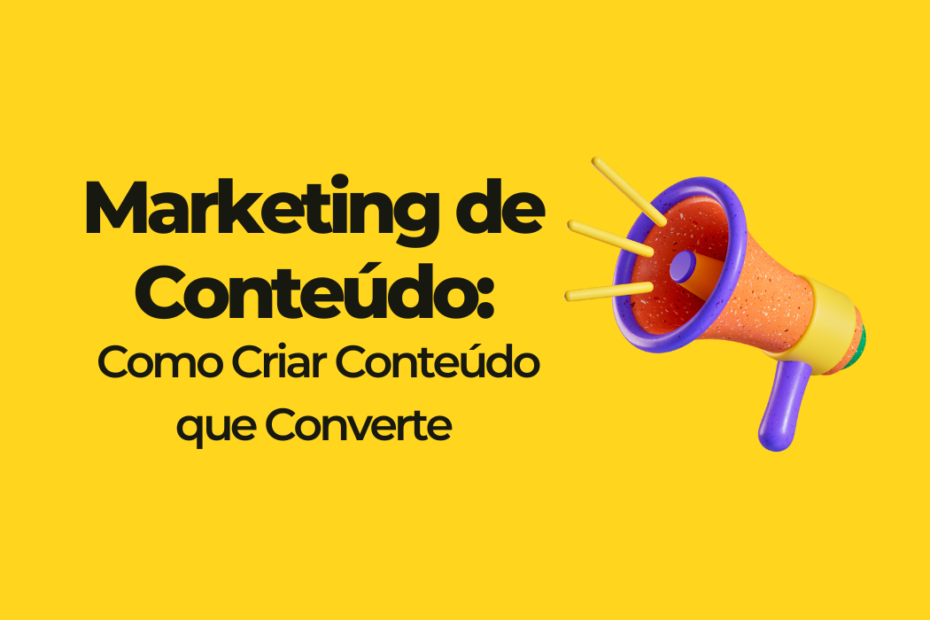 Marketing de Conteúdo: Como Criar Conteúdo que Converte